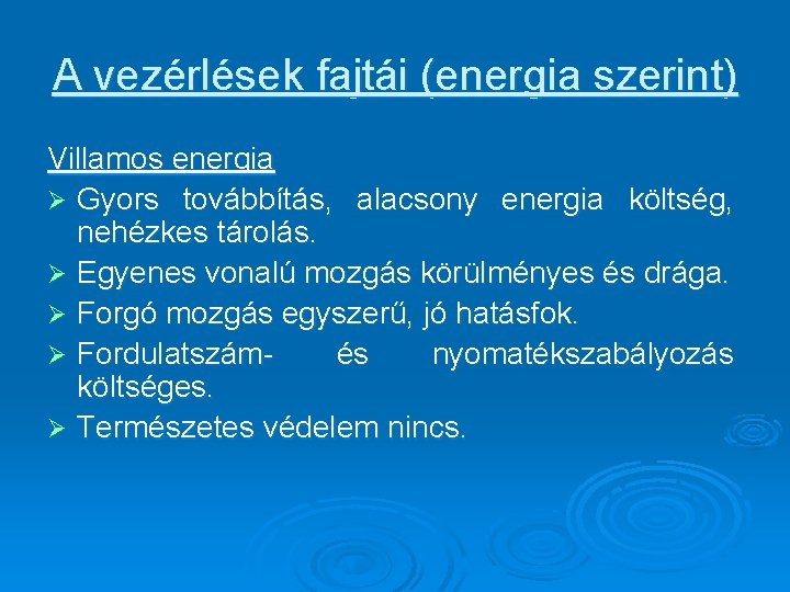 A vezérlések fajtái (energia szerint) Villamos energia Ø Gyors továbbítás, alacsony energia költség, nehézkes