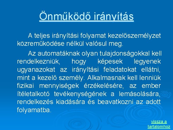 Önműködő irányítás A teljes irányítási folyamat kezelőszemélyzet közreműködése nélkül valósul meg. Az automatáknak olyan