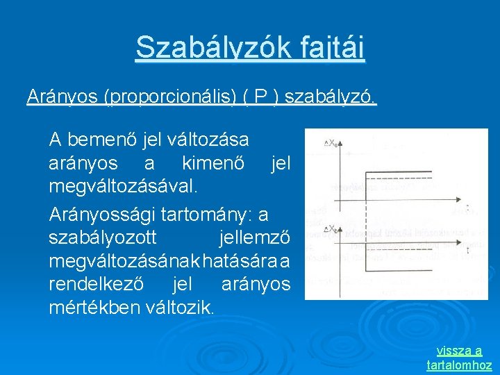 Szabályzók fajtái Arányos (proporcionális) ( P ) szabályzó. A bemenő jel változása arányos a