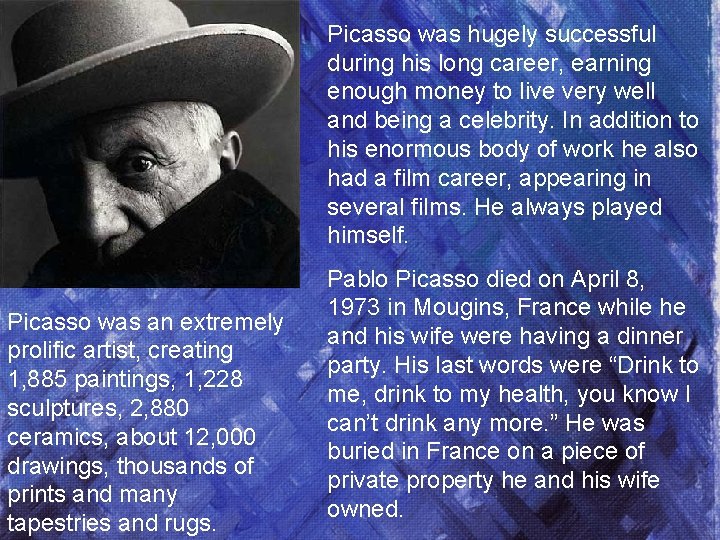 Picasso was hugely successful during his long career, earning enough money to live very