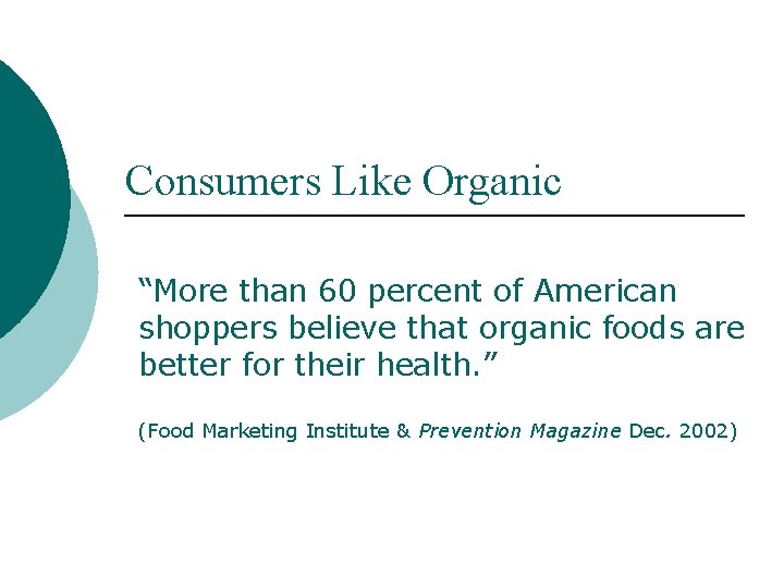 Consumers Like Organic “More than 60 percent of American shoppers believe that organic foods
