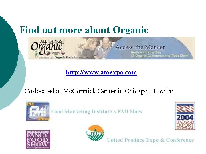 Find out more about Organic http: //www. atoexpo. com Co-located at Mc. Cormick Center