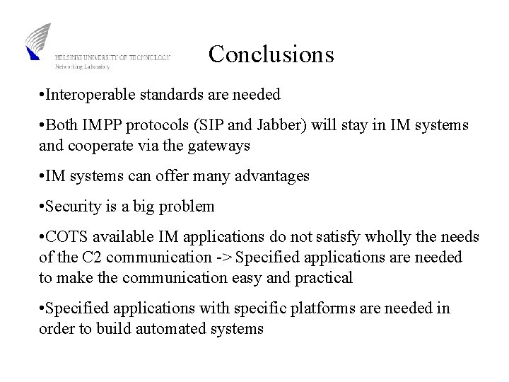 Conclusions • Interoperable standards are needed • Both IMPP protocols (SIP and Jabber) will