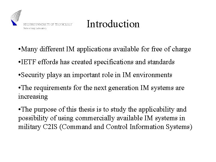 Introduction • Many different IM applications available for free of charge • IETF effords