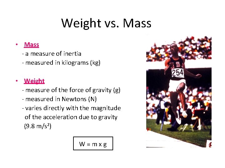 Weight vs. Mass • Mass - a measure of inertia - measured in kilograms Weight vs. Mass • Mass - a measure of inertia - measured in kilograms