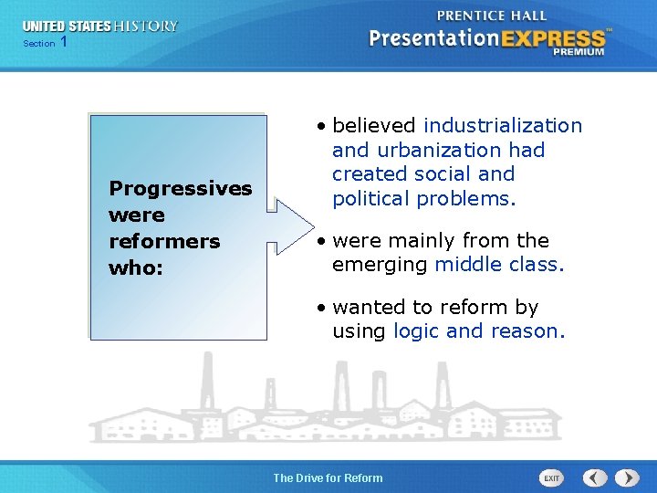 125 Section Chapter Section 1 Progressives were reformers who: • believed industrialization and urbanization