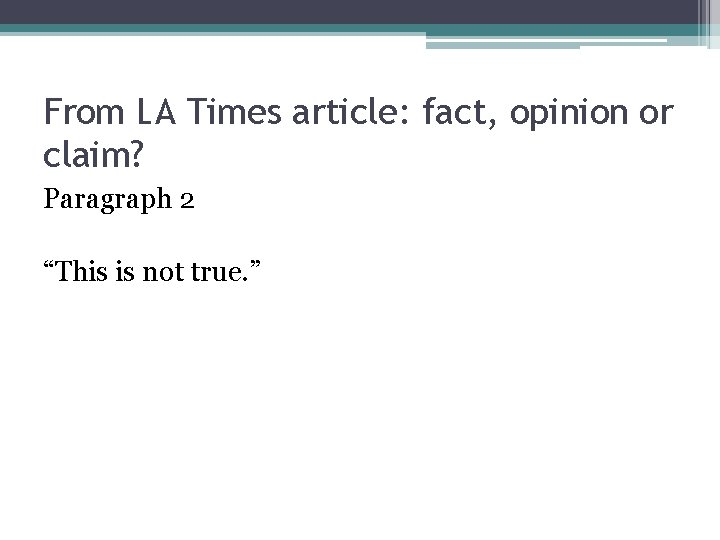 From LA Times article: fact, opinion or claim? Paragraph 2 “This is not true.