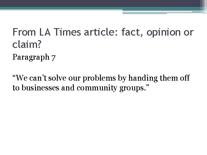 From LA Times article: fact, opinion or claim? Paragraph 7 “We can’t solve our