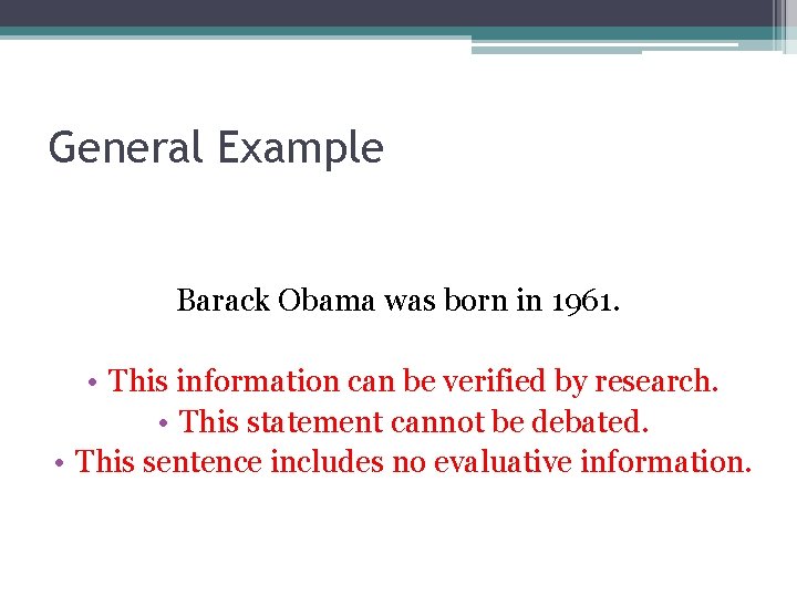 General Example Barack Obama was born in 1961. • This information can be verified