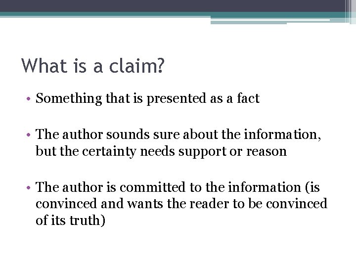 What is a claim? • Something that is presented as a fact • The