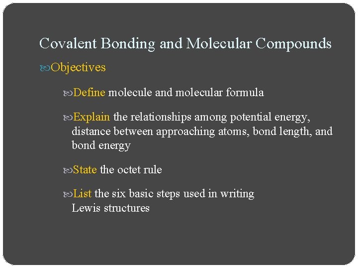 Covalent Bonding and Molecular Compounds Objectives Define molecule and molecular formula Explain the relationships