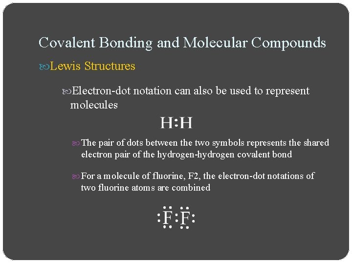 Covalent Bonding and Molecular Compounds Lewis Structures Electron-dot notation can also be used to