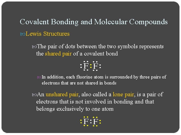 Covalent Bonding and Molecular Compounds Lewis Structures The pair of dots between the two