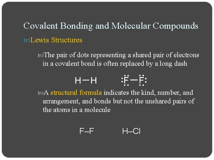 Covalent Bonding and Molecular Compounds Lewis Structures The pair of dots representing a shared