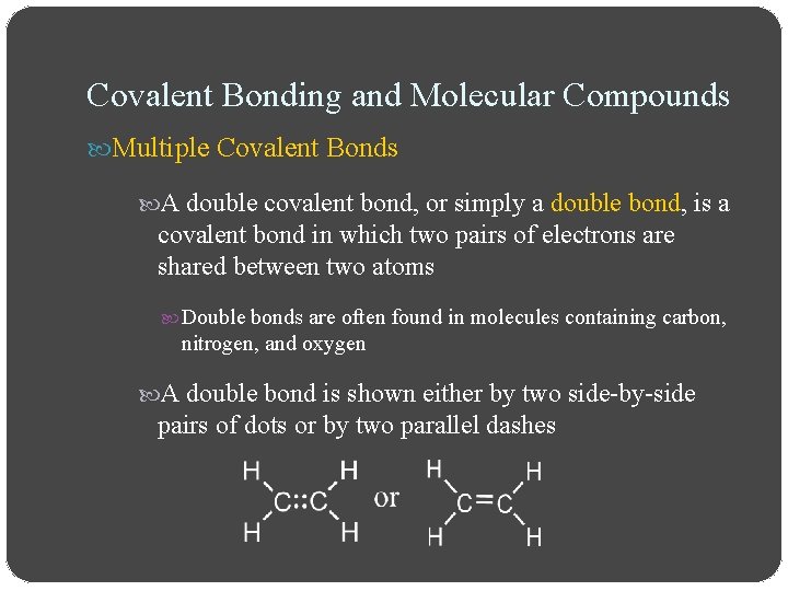 Covalent Bonding and Molecular Compounds Multiple Covalent Bonds A double covalent bond, or simply