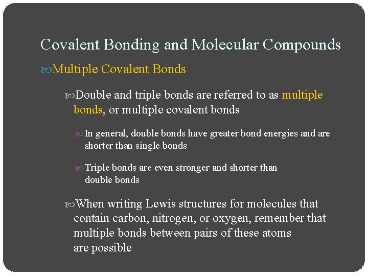 Covalent Bonding and Molecular Compounds Multiple Covalent Bonds Double and triple bonds are referred