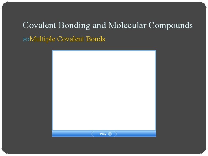 Covalent Bonding and Molecular Compounds Multiple Covalent Bonds 