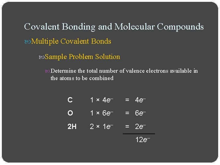 Covalent Bonding and Molecular Compounds Multiple Covalent Bonds Sample Problem Solution Determine the total