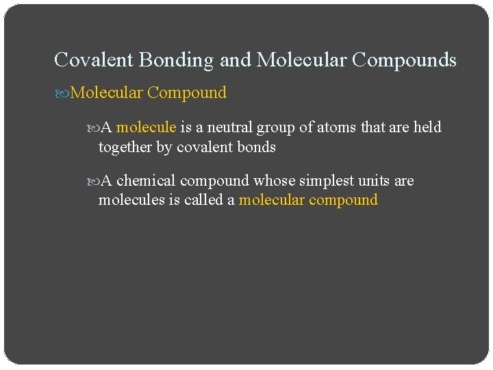 Covalent Bonding and Molecular Compounds Molecular Compound A molecule is a neutral group of