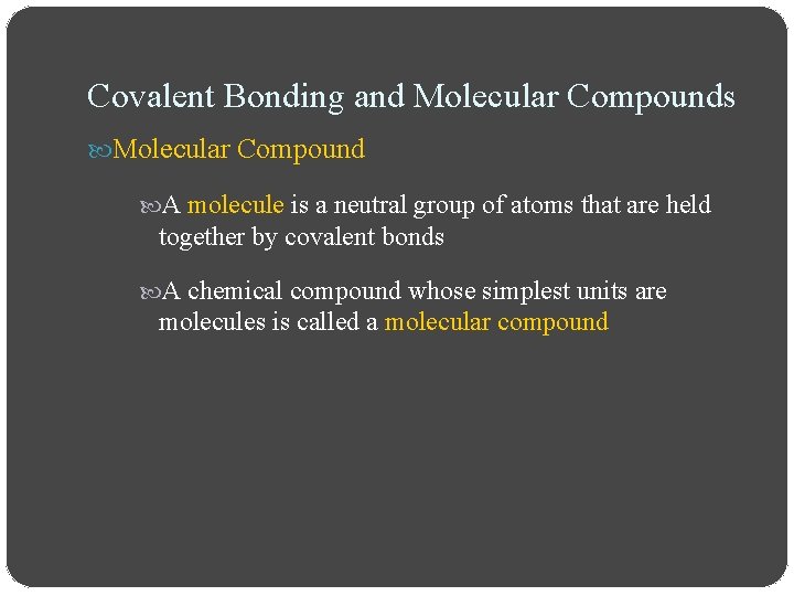 Covalent Bonding and Molecular Compounds Molecular Compound A molecule is a neutral group of