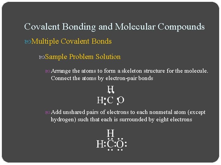Covalent Bonding and Molecular Compounds Multiple Covalent Bonds Sample Problem Solution Arrange the atoms