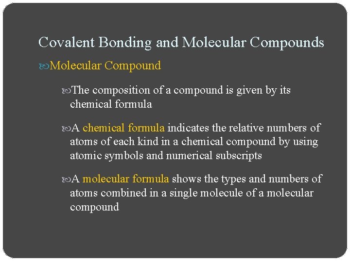 Covalent Bonding and Molecular Compounds Molecular Compound The composition of a compound is given