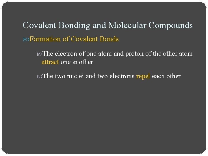 Covalent Bonding and Molecular Compounds Formation of Covalent Bonds The electron of one atom