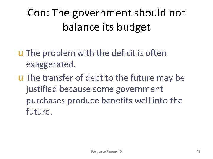 Con: The government should not balance its budget u The problem with the deficit
