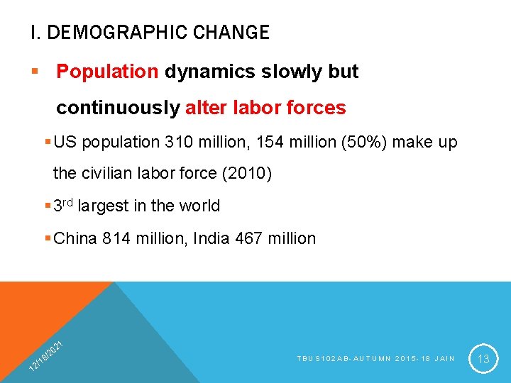 I. DEMOGRAPHIC CHANGE § Population dynamics slowly but continuously alter labor forces § US