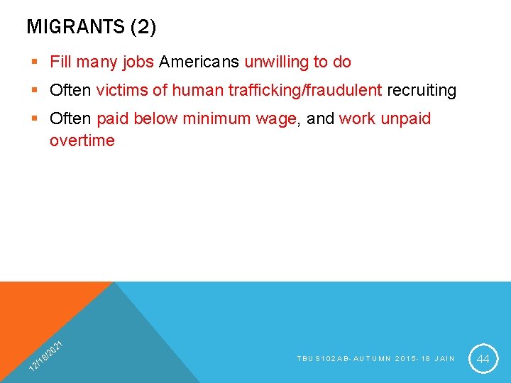 MIGRANTS (2) § Fill many jobs Americans unwilling to do § Often victims of