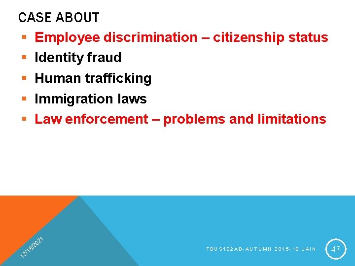 CASE ABOUT § § § Employee discrimination – citizenship status Identity fraud Human trafficking