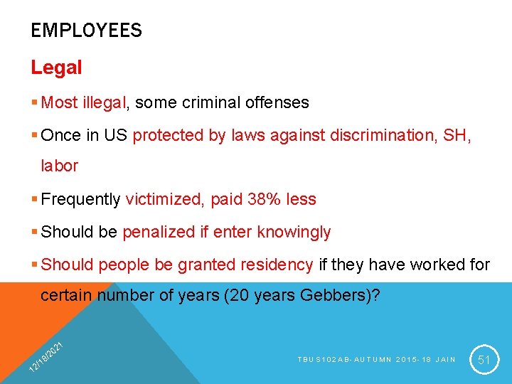 EMPLOYEES Legal § Most illegal, some criminal offenses § Once in US protected by