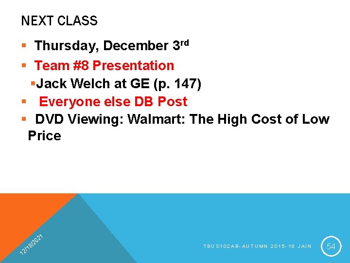 NEXT CLASS § Thursday, December 3 rd § Team #8 Presentation §Jack Welch at