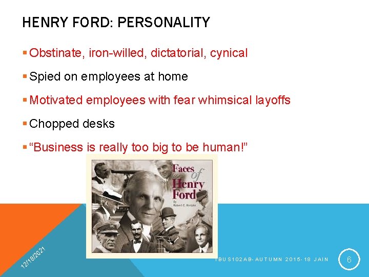 HENRY FORD: PERSONALITY § Obstinate, iron-willed, dictatorial, cynical § Spied on employees at home