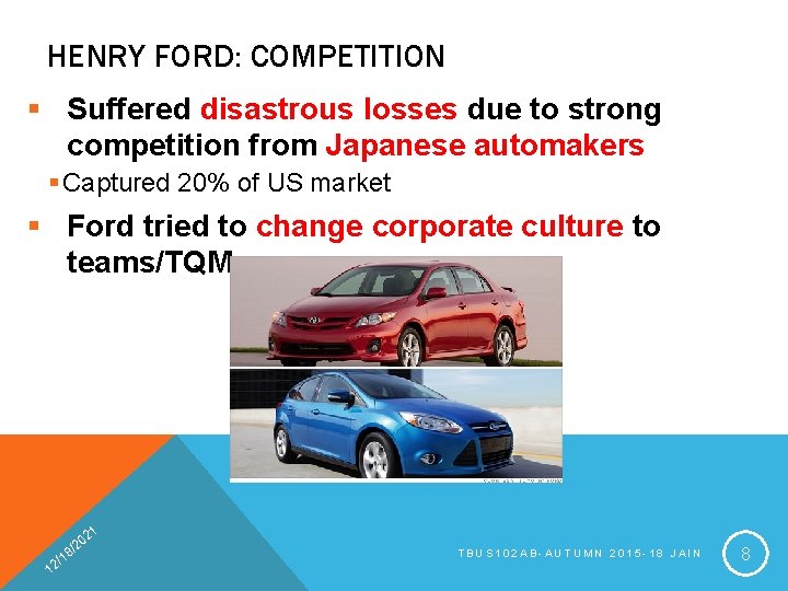 HENRY FORD: COMPETITION § Suffered disastrous losses due to strong competition from Japanese automakers