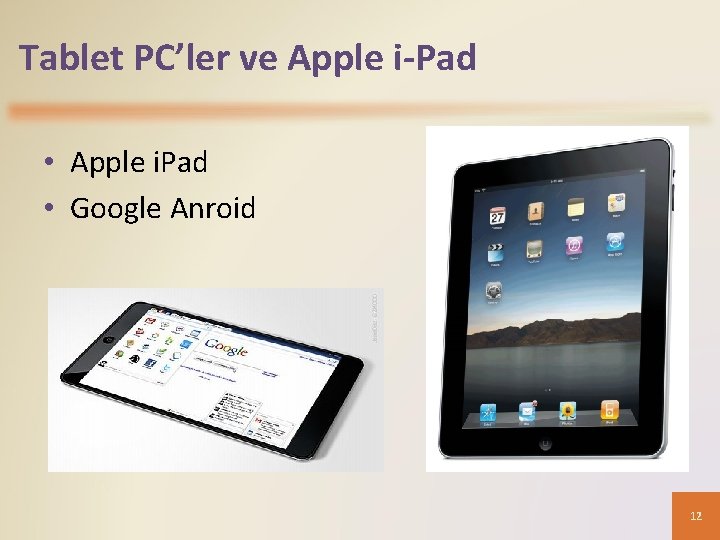 Tablet PC’ler ve Apple i-Pad • Apple i. Pad • Google Anroid 12 