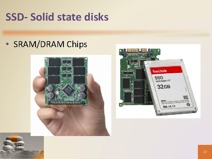 SSD- Solid state disks • SRAM/DRAM Chips 17 