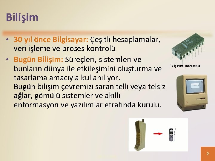 Bilişim • 30 yıl önce Bilgisayar: Çeşitli hesaplamalar, veri işleme ve proses kontrolü •