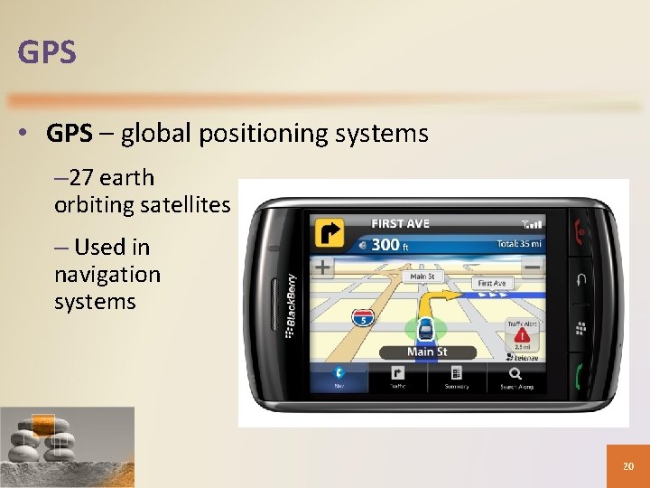 GPS • GPS – global positioning systems – 27 earth orbiting satellites – Used