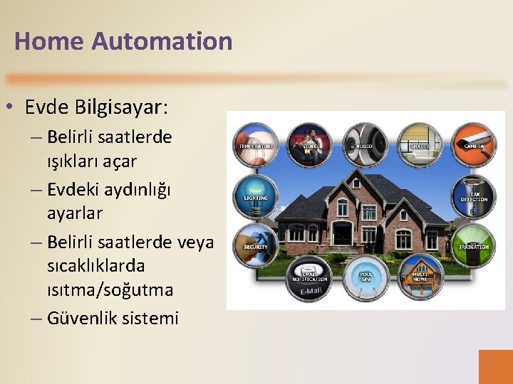 Home Automation • Evde Bilgisayar: – Belirli saatlerde ışıkları açar – Evdeki aydınlığı ayarlar