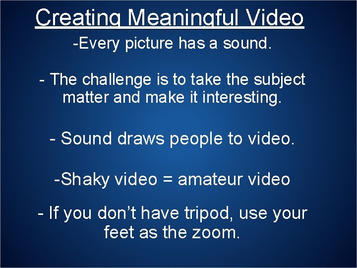 Creating Meaningful Video -Every picture has a sound. - The challenge is to take