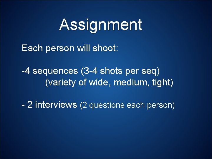 Assignment Each person will shoot: -4 sequences (3 -4 shots per seq) (variety of