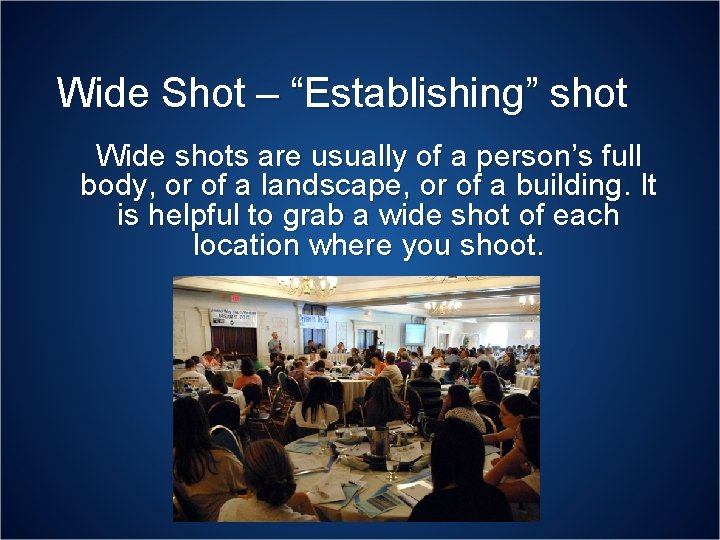 Wide Shot – “Establishing” shot Wide shots are usually of a person’s full body,