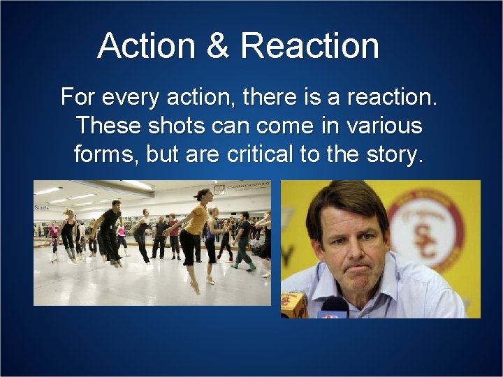 Action & Reaction For every action, there is a reaction. These shots can come