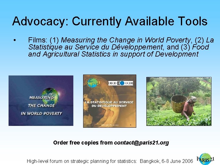 Advocacy: Currently Available Tools • Films: (1) Measuring the Change in World Poverty, (2)