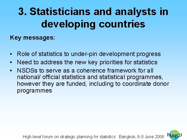 3. Statisticians and analysts in developing countries Key messages: • Role of statistics to