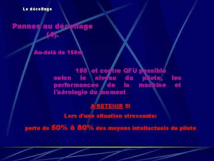 Le décollage Pannes au décollage (4). Au-delà de 150 m 180° et contre QFU