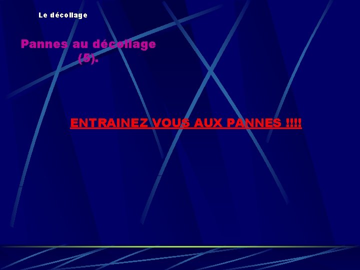 Le décollage Pannes au décollage (5). ENTRAINEZ VOUS AUX PANNES !!!! 