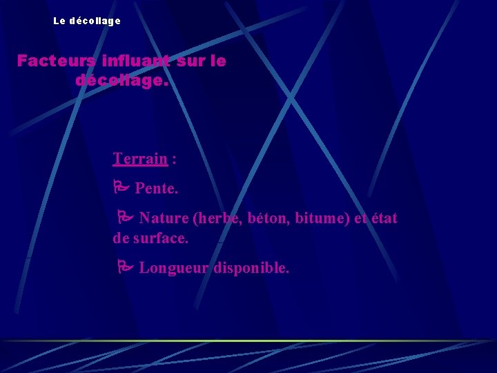 Le décollage Facteurs influant sur le décollage. Terrain : Pente. Nature (herbe, béton, bitume)