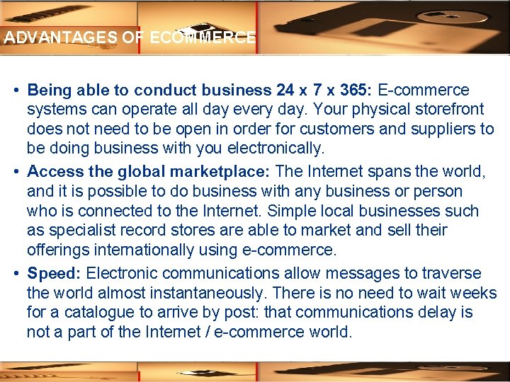 ADVANTAGES OF ECOMMERCE • Being able to conduct business 24 x 7 x 365: